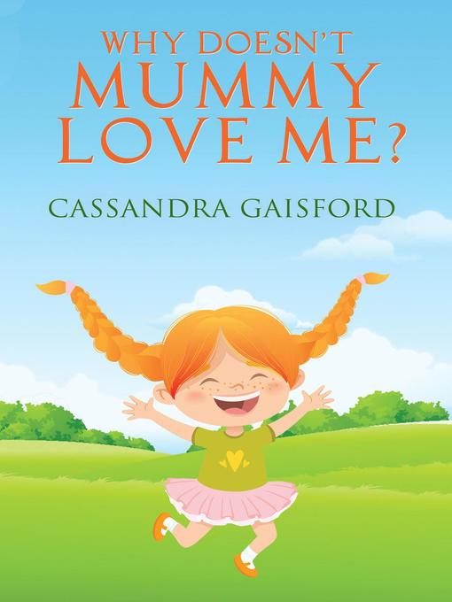 Title details for Why Doesn't Mummy Love Me by Cassandra Gaisford - Available